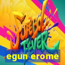 egun erome